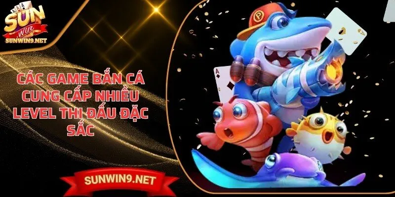Home 28 Sunwin Các game bắn cá cung cấp nhiều level thi đấu đặc sắc