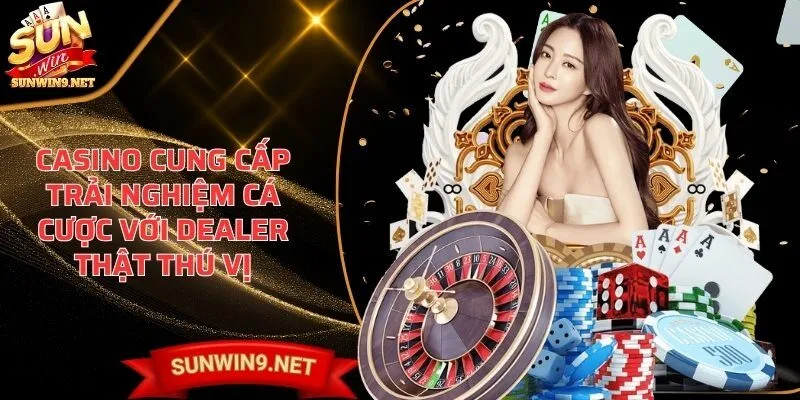 Home 27 Sunwin Casino cung cấp trải nghiệm cá cược với dealer thật thú vị