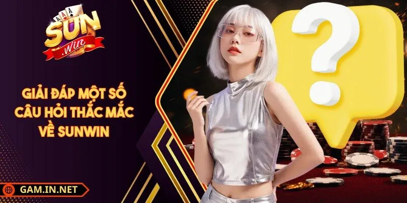 SUNWIN 🎖️ Cổng Game Bài Đổi Thưởng Số 1 47 Sunwin Giải đáp một số câu hỏi thắc mắc về Sunwin